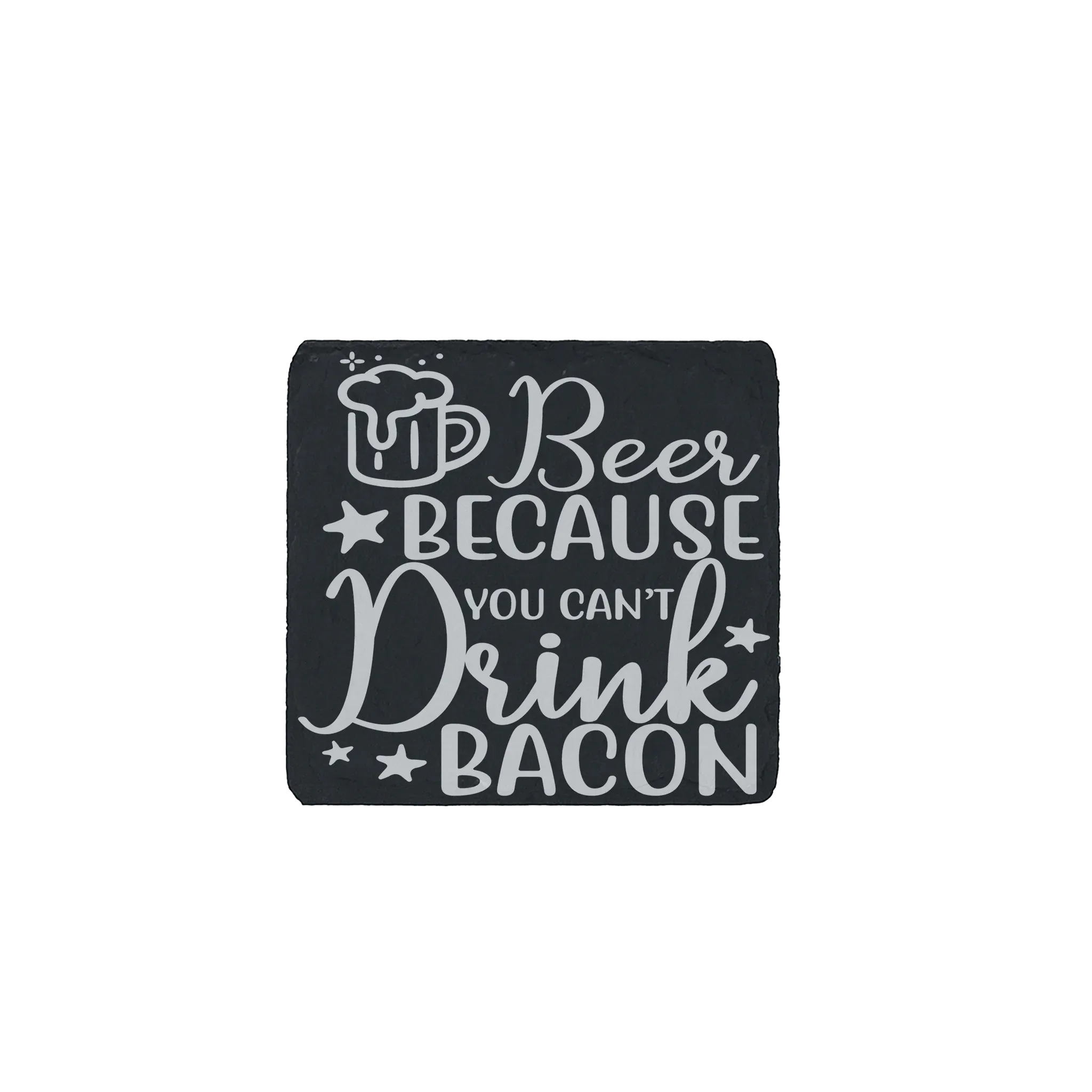 Laser engraved slate coaster with “Beer Because You Can’t Drink Bacon” funny beer quote and beer mug illustration.