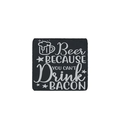 Laser engraved slate coaster with “Beer Because You Can’t Drink Bacon” funny beer quote and beer mug illustration.