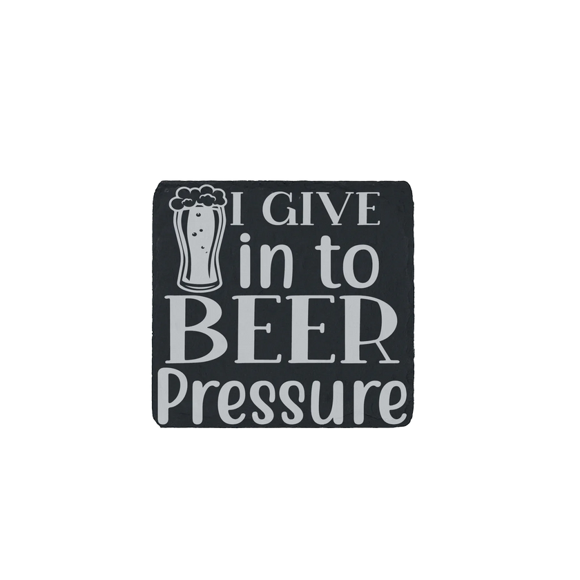 Laser engraved slate beer coaster with “I Give In To Beer Pressure” quote and beer glass design – funny bar gift.