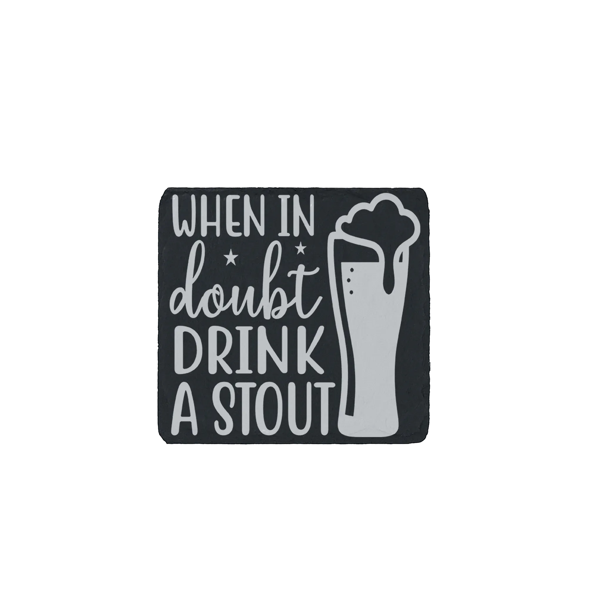 Engraved slate coaster with “When in Doubt Drink a Stout” quote and beer glass – perfect bar decor or beer gift idea.