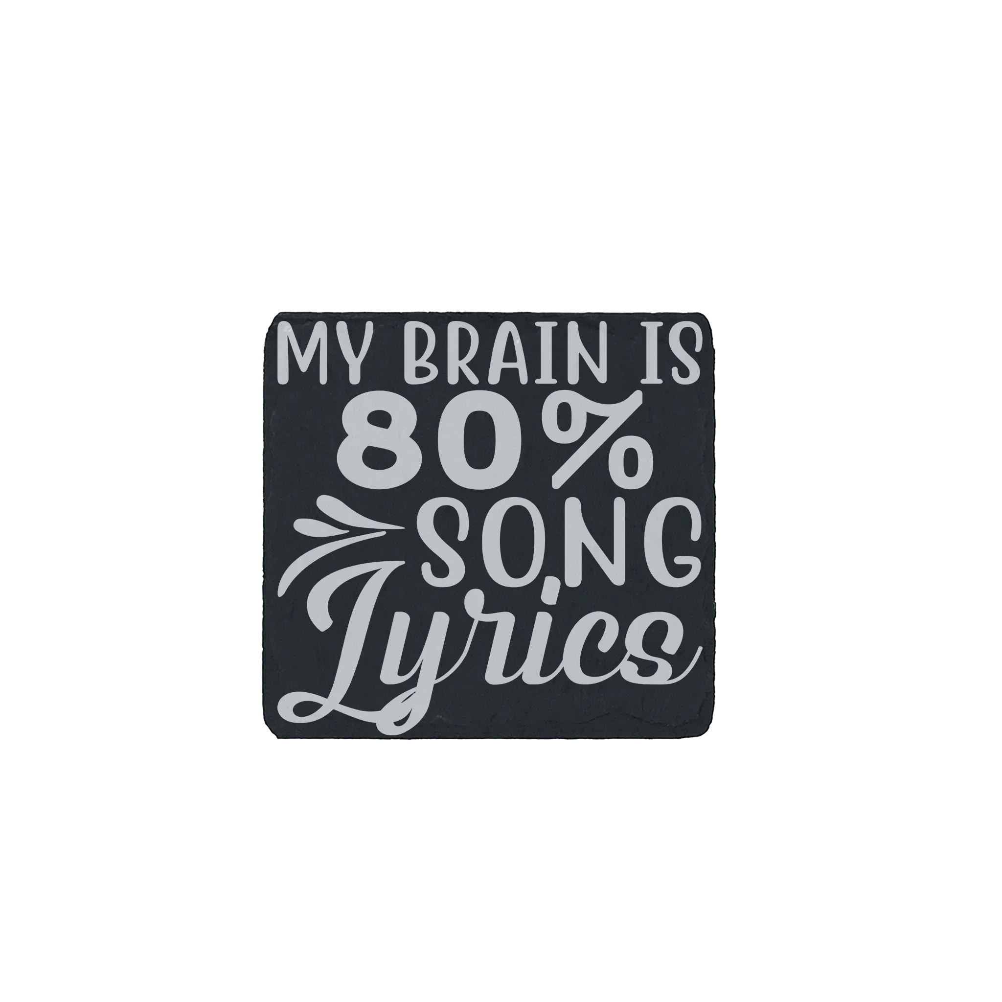 Sarcastic slate coaster engraved with “My brain is 80% song lyrics” quote
