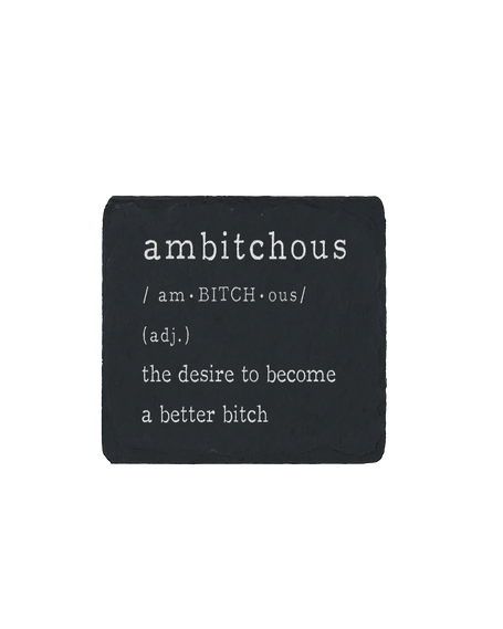 Slate coaster engraved with the word “ambitchous” and its definition: the desire to become a better bitch