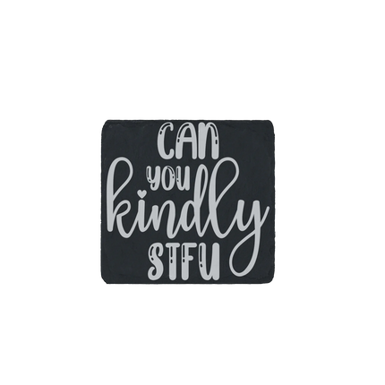 Sarcastic slate coaster engraved with “Can you kindly STFU” quote