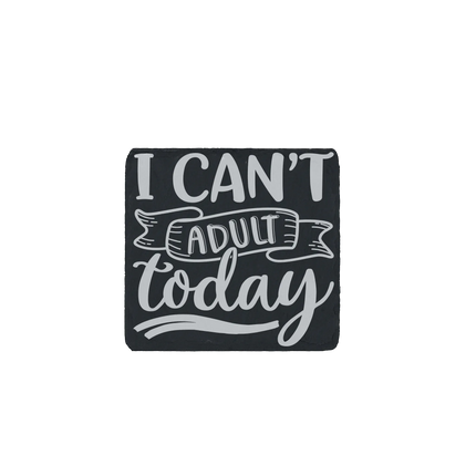 Slate coaster engraved with the phrase “I can’t adult today” in bold, playful lettering