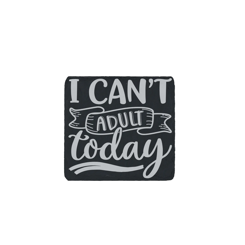 Slate coaster engraved with the phrase “I can’t adult today” in bold, playful lettering