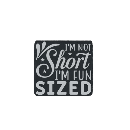 Slate coaster engraved with the sarcastic quote “I’m not short, I’m fun sized”