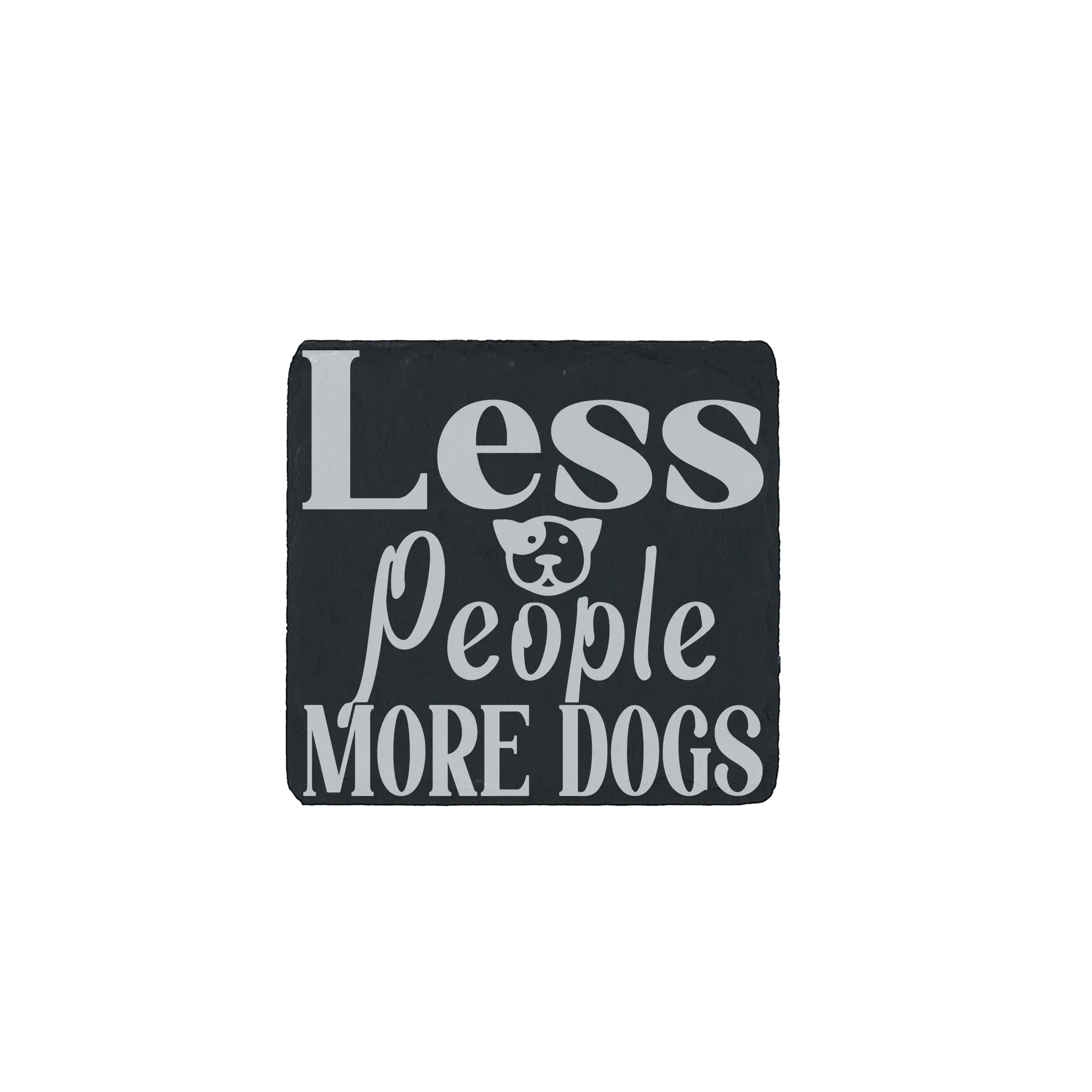 Slate coaster engraved with the phrase “Less people, more dogs” and a playful dog graphic
