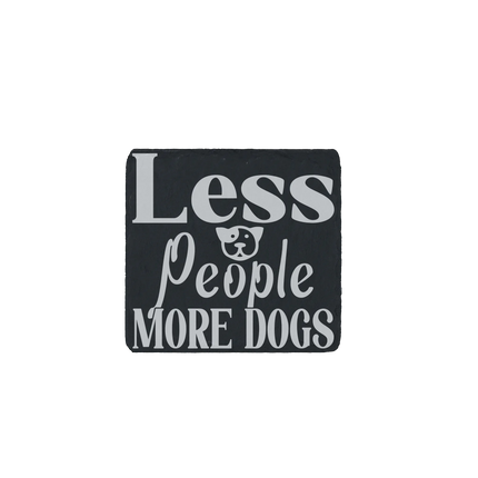 Slate coaster engraved with the phrase “Less people, more dogs” and a playful dog graphic