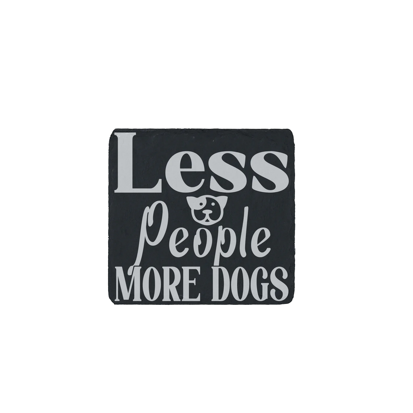 Slate coaster engraved with the phrase “Less people, more dogs” and a playful dog graphic