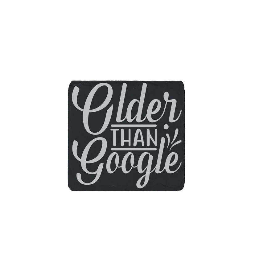 Slate coaster engraved with the sarcastic quote “Older Than Google”