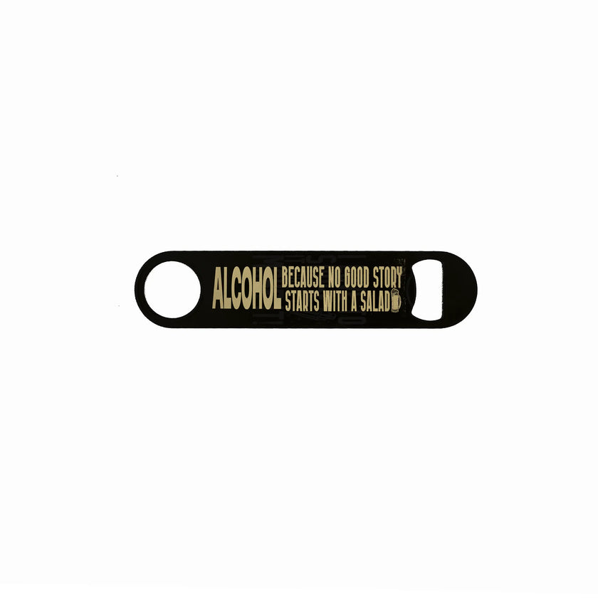 Funny black powder-coated speed opener engraved with “Alcohol: Because no good story starts with a salad” – laser engraved stainless steel bartender bottle opener.