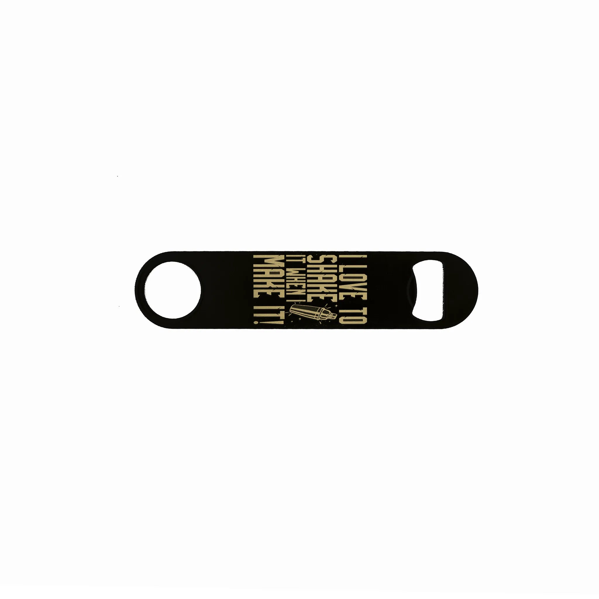 Laser engraved black stainless steel speed opener featuring the quote “I Love to Shake It When I Make It!” – cocktail bartender bottle opener.