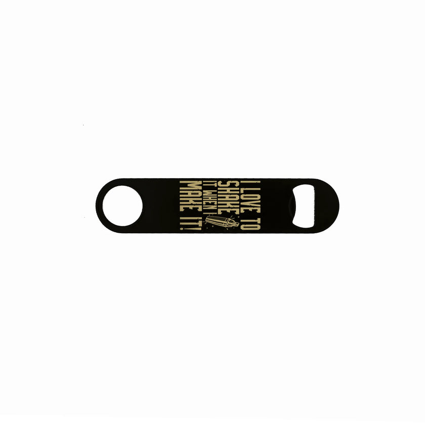 Laser engraved black stainless steel speed opener featuring the quote “I Love to Shake It When I Make It!” – cocktail bartender bottle opener.
