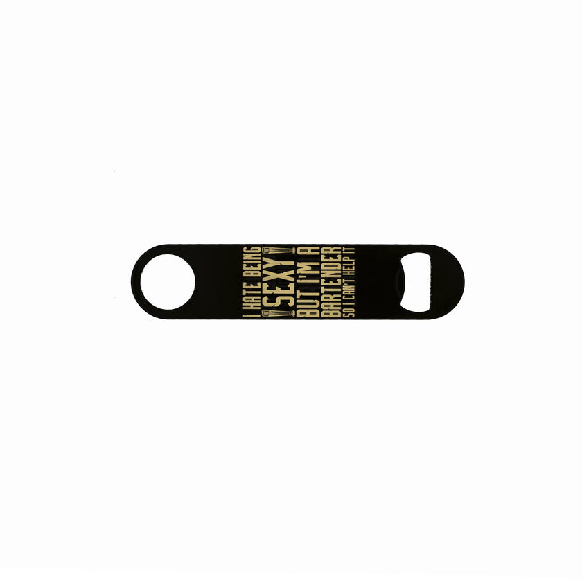 Laser engraved black stainless steel speed opener with “I Hate Being Sexy But I’m a Bartender So I Can’t Help It” quote – funny bartender bottle opener.